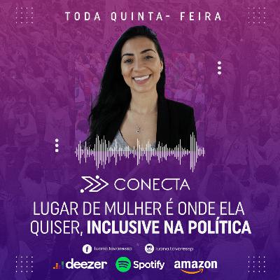 EP 04 | Lugar de Mulher é onde ela quiser inclusive na política