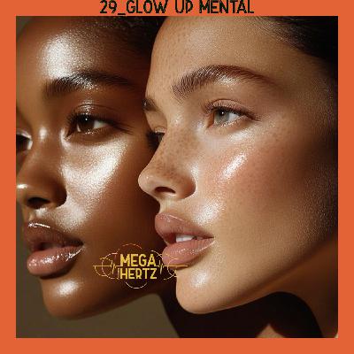 29_Glow Up Mental