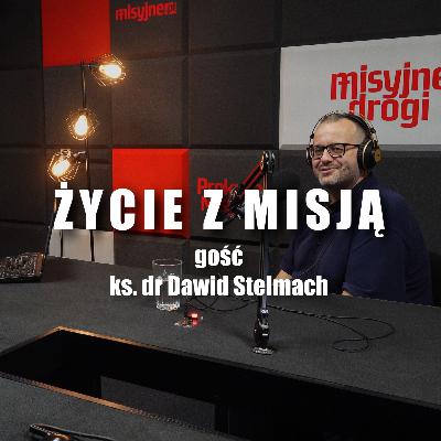 Życie z misją #1 gość ks. dr Dawid Stelmach Życie z misją #1 gość ks. dr Dawid Stelmach