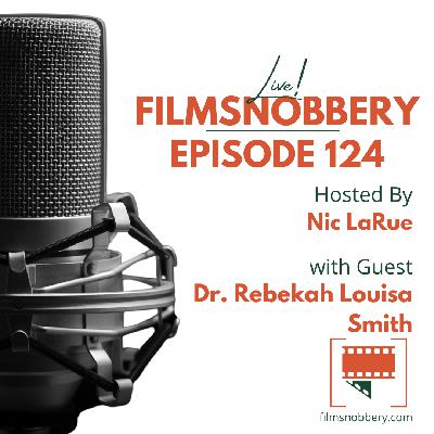 FilmSnobbery Live! – Episode 124 – Dr. Rebekah Louisa Smith