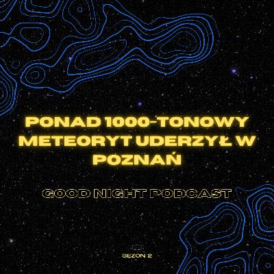 Ponad 1000-tonowy meteoryt uderzył w Poznań