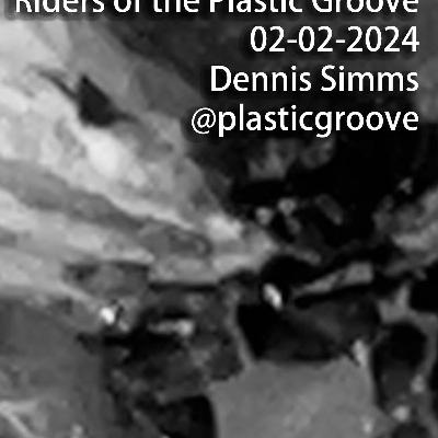 Riders of the Plastic Groove - Dennis Simms 02/02/2024 Riders of the Plastic Groove - Dennis Simms 02/02/2024