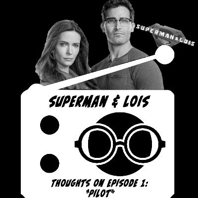 Thoughts on Superman & Lois • Episode 1 "Pilot" Thoughts on Superman & Lois • Episode 1 "Pilot"