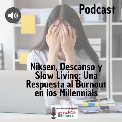 064 - Niksen, Descanso y Slow Living: Una Respuesta al Burnout en los Millennials