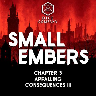 Chapter 3: Appalling Consequences III - Small Embers Campaign