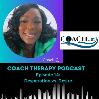 Episode 14: Desperation vs. Desire