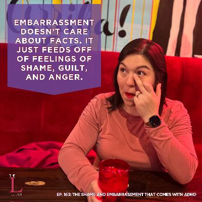 Ep. 163: The Shame and Embarrassment That Comes With ADHD Ep. 163: The Shame and Embarrassment That Comes With ADHD