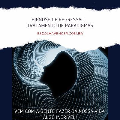 HIPNOSE DE REGRESSÃO - TRATAMENTO DE PARADIGMAS