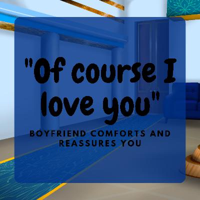 Popular boyfriend comforts and reassures you (ASMR RP) [Popular Guy](wholesome)M4A