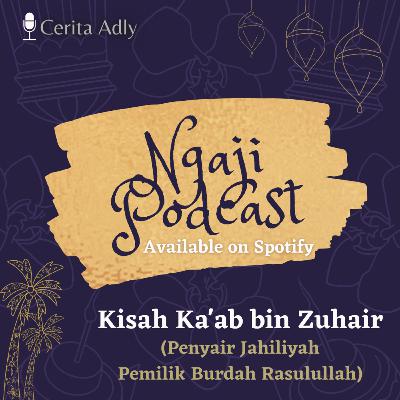Ngaji Podcast Ep. 12 - Kisah Kaab bin Zuhair Ngaji Podcast Ep. 12 - Kisah Kaab bin Zuhair