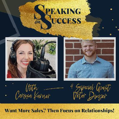 Want More Sales? Then Focus on Relationships with Victor Dwyer
