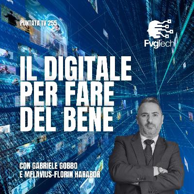 255 - Il digitale per fare del bene. Con Gabriele Gobbo e Flavius Florin Harabor