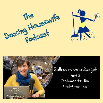 Ep. 116 Ballroom on a Budget Part 3: Costumes for the Cost-Conscious