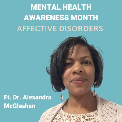 Ep. 210 - Mental Health Awareness Month: Affective Disorders ft. Dr. Alexandra McGlashan Ep. 210 - Mental Health Awareness Month: Affective Disorders ft. Dr. Alexandra McGlashan