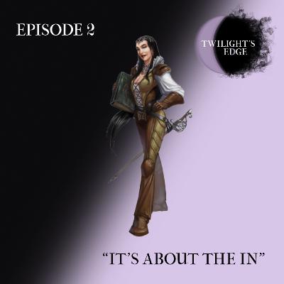 Twilight's Edge | S2 Ep. 2 - "It's About The In"