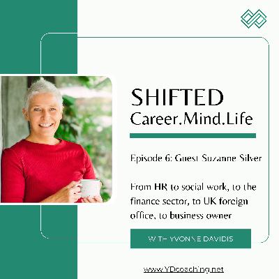 6: Guest Suzanne Silver: from HR to social work, to UK foreign office, to business owner