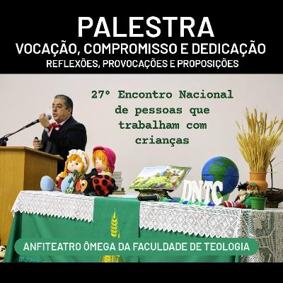 Palestra/Aula - Vocação, Compromisso e Dedicação - Reflexões, Provocações e Proposições.