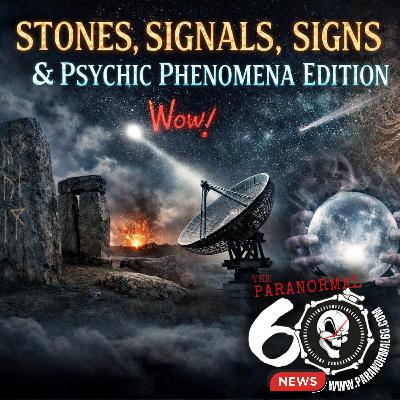 Stones, Signals, Signs, & Psychic Phenomena Edition - The Paranormal 60 News Stones, Signals, Signs, & Psychic Phenomena Edition - The Paranormal 60 News