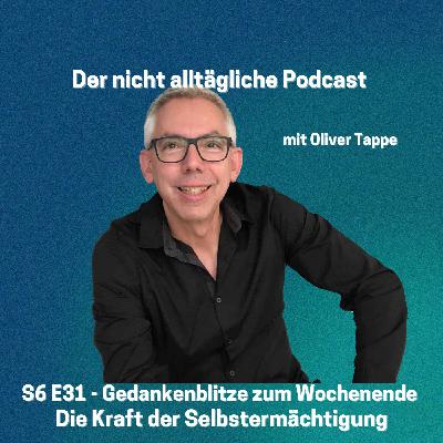 S6E31 Gedankenblitze zum Wochenende - Die Kraft der Selbstermächtigung
