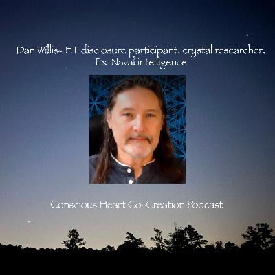 Guest Dan Willis, ET disclosure participant, crystal researcher and ex-Naval Intelligence Guest Dan Willis, ET disclosure participant, crystal researcher and ex-Naval Intelligence