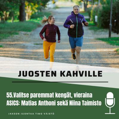 55.Valitse paremmat kengät, vieraina ASICS: Matias Anthoni sekä Niina Taimisto
