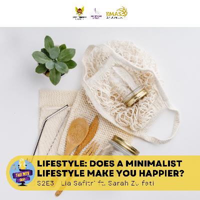 EP 3 - Lifestyle: Does A Minimalist Lifestyle Make You Happier? EP 3 - Lifestyle: Does A Minimalist Lifestyle Make You Happier?