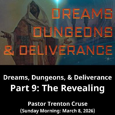 Dreams, Dungeons, and Deliverance Part 9: The Revealing (3/8/26)