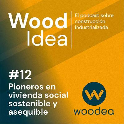 Wood Idea #12 | Pioneros en vivienda social sostenible y asequible