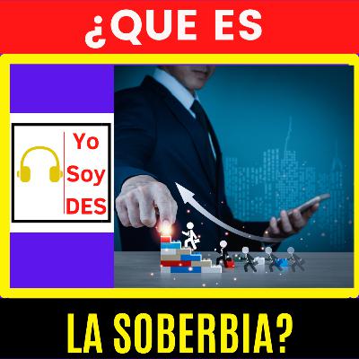 ¿Que es la Soberbia? ¿Que es la Soberbia?