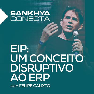 EIP: Um conceito disruptivo ao ERP EIP: Um conceito disruptivo ao ERP
