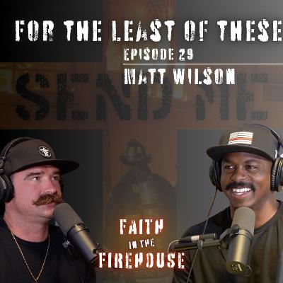 29. For the Least of These w/ FF Matt Wilson