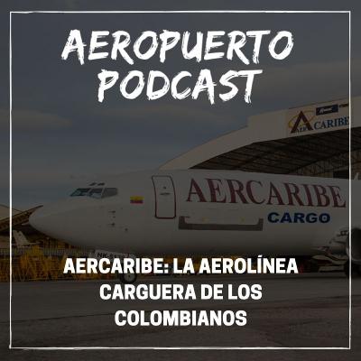 Aercaribe: La aerolínea carguera de los colombianos