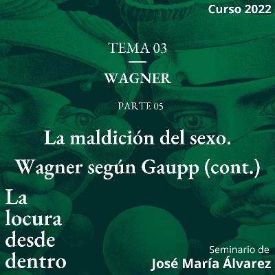 La maldición del sexo. Wagner según Gaupp. Continuación La maldición del sexo. Wagner según Gaupp. Continuación