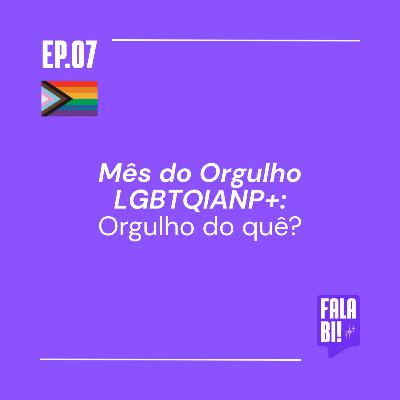 #7: Mês do Orgulho LGBTQIAPN+: Orgulho do quê?