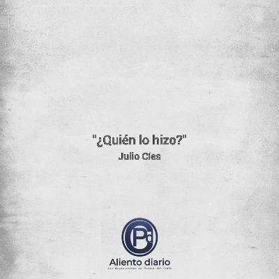 ¿QUIÉN LO HIZO? Julio Ciés