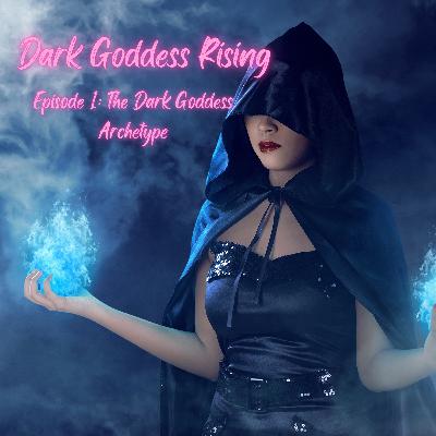 Ep1: The Dark Goddess Archetype Ep1: The Dark Goddess Archetype