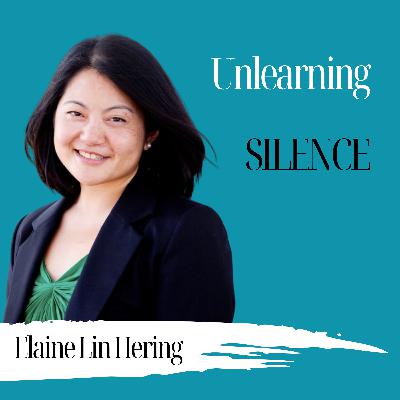 Unlearning Silence | Elaine Lin Hering - 994 Unlearning Silence | Elaine Lin Hering - 994