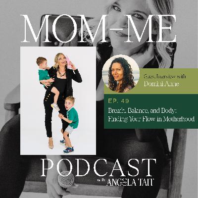 49. Domini Anne | Breath, Balance, and Body: Finding Your Flow in Motherhood
