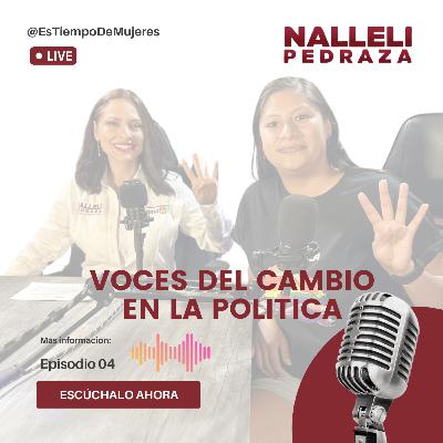 E4 "Voces del cambio en la politica con Nalleli Pedraza y Celeste Ascencio"
