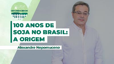 Conversa de Cerca #138 - 100 anos depois, soja segue revolucionando o Brasil Conversa de Cerca #138 - 100 anos depois, soja segue revolucionando o Brasil