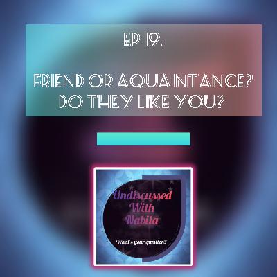 Friend or Aquaintance? Do they like you? | S1 Ep19 - Undiscussed With Nabila