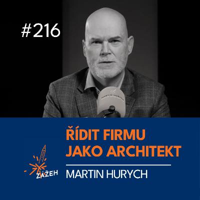 216 | Martin Hurych | Jak přestat hasit požáry a v roce 2026 řídit firmu jako architekt
