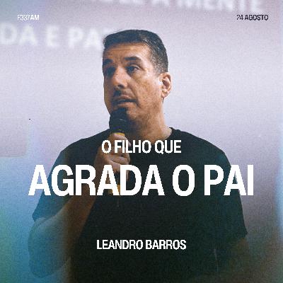 O Filho Que Agrada o Pai - Leandro Barros