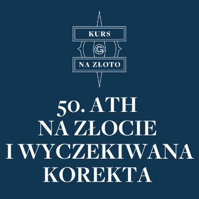50. ATH na złocie i wyczekiwana korekta – Kurs na złoto #38 50. ATH na złocie i wyczekiwana korekta – Kurs na złoto #38