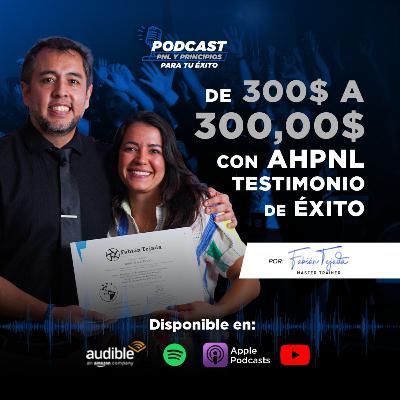 "De 300$ a 300,000$ en un año con AHPNL". Estrategias de éxito.