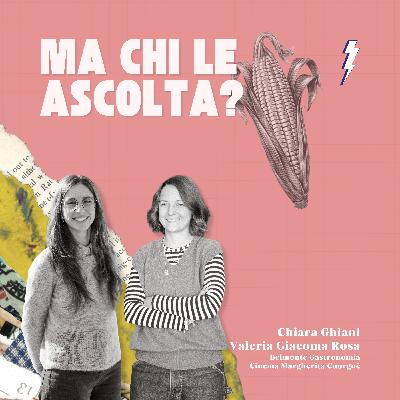 Ep.7 - Chiara Ghiani e Valeria Giacoma Rosa, Belmonte Gastronomia e Cinema Margherita - Ma chi le ascolta?