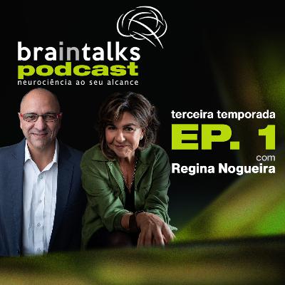 Braintalks Podcast - #1 Regina Nogueira - 3 Temporada Braintalks Podcast - #1 Regina Nogueira - 3 Temporada