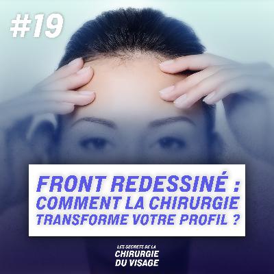 #19 - FRONT REDESSINÉ : COMMENT LA CHIRURGIE TRANSFORME VOTRE PROFIL ?