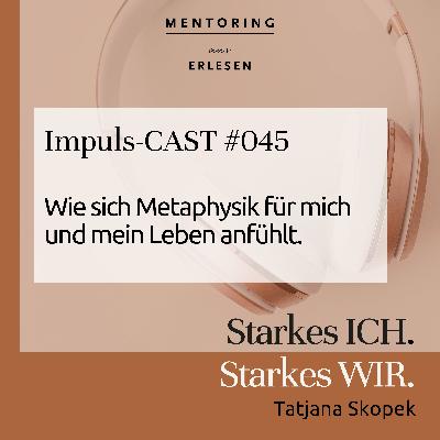 Episode #045: Wie sich Metaphysik für mich und mein Leben anfühlt Episode #045: Wie sich Metaphysik für mich und mein Leben anfühlt