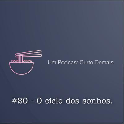 #20 - O ciclo dos sonhos